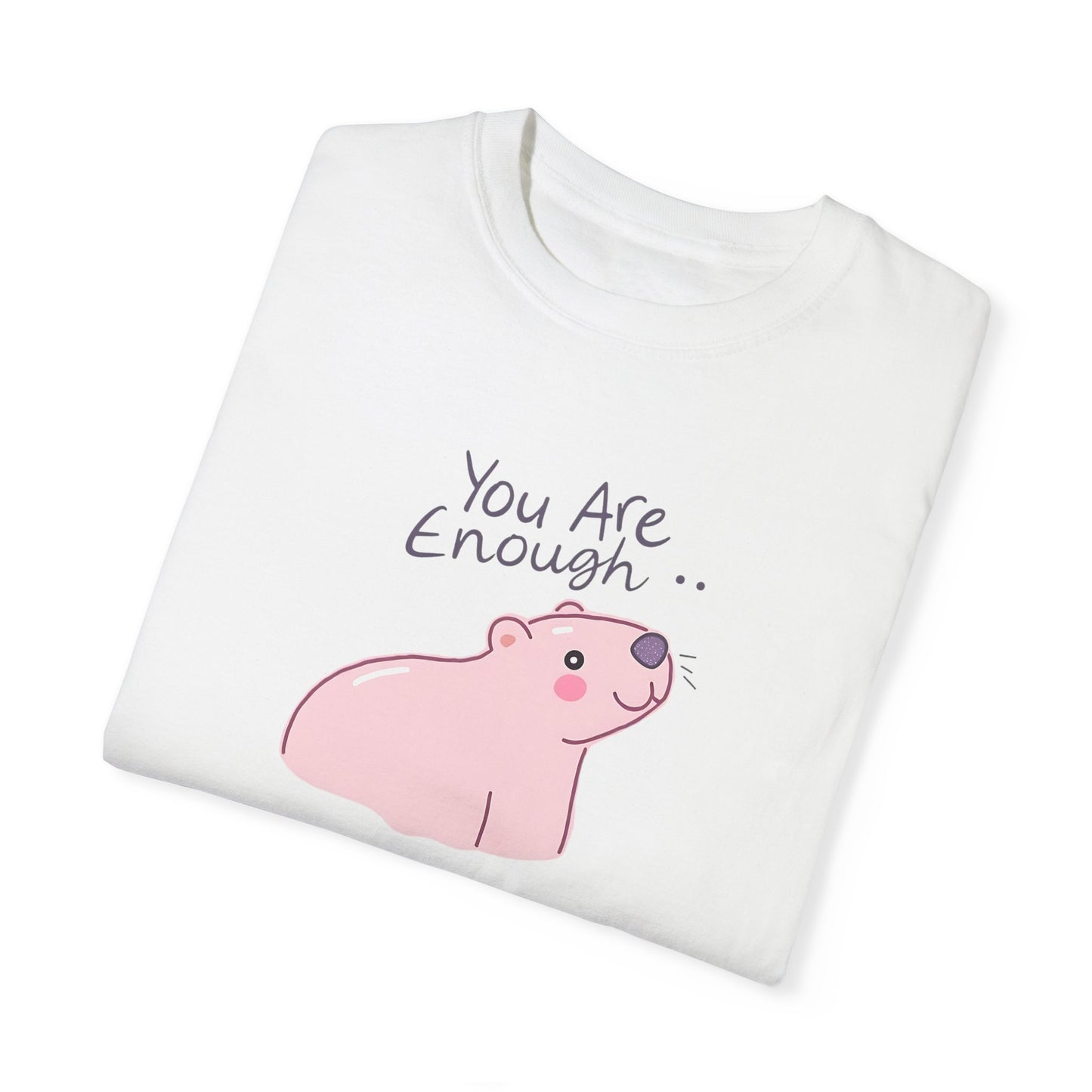 You Are Enough Unisex Garment-Dyed T-Shirt, Inspirational Tee, Self-Love Shirt, Cute Animal Apparel, Gift for Friends