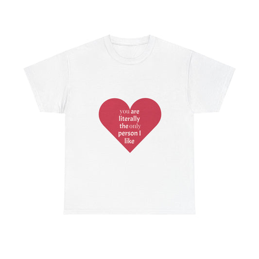Heartfelt Unisex Heavy Cotton Tee - 'You Are Literally The Only Person I Like'